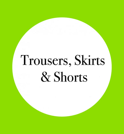 TROUSERS, SKIRTS &amp; SHORTS